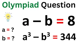 Solve a – b = 8 & a^3 – b^3 = 344 For 'a' & 'b' | Learn the Trick | Math Olympiad Preparation