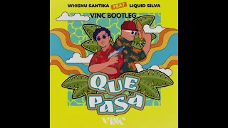 QUE PASA - WHISNU SANTIKA , FT  LIQUID SILVA ( VINC BOOTLEG )