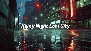 Rainy night LoFi city🌇🌧 Lofi Beats to Study / Relax / Work / Chill / Escape From Reality