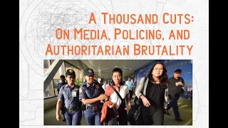 A Thousand Cuts: On Media, Policing, and Authoritarian Brutality