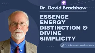 Dr. David Bradshaw on Divine Simplicity and Essence Energy Distinction