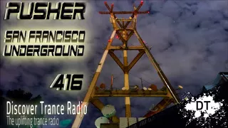 Pusher - San Francisco Underground 416 Uplifting Trance 2017