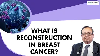 Dr P k Julka - What is Reconstruction in Breast Cancer?