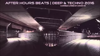 After Hours Beats | Deep House & Techno 2016 | Mixed By Johnny M