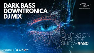 Dark Bass Downtronica DJ Mix - A Dimension Explode Show #480