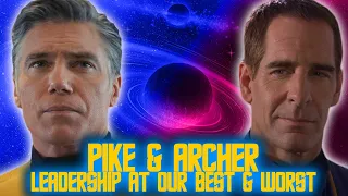 Captain Pike & Archer: Leadership At Our Worst & Best