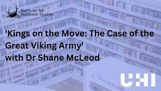 'Kings on the Move: The Case of the Great Viking Army' with Dr Shane McLeod