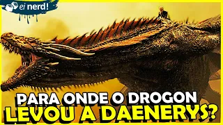 PARA ONDE O DROGON FOI COM A DAENERYS?