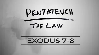 Pentateuch :: Exodus 7-8