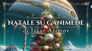 "Natale su Ganimede" di Isaac Asimov - Audiolibro di Natale 2023