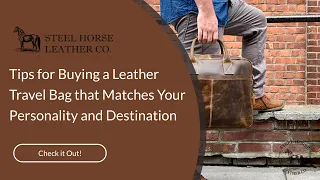 Tips for Buying a Leather Travel Bag that Matches Your Personality and Destination