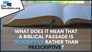 What does it mean that a biblical passage is descriptive rather than prescriptive?