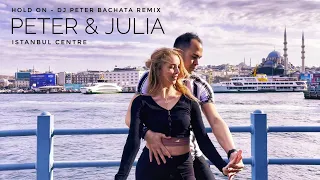 Peter & Julia - Hold On (DJ PETER Bachata Remix) @Istanbul city centre