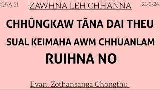 Q&A 51) 21-3-24 / CHHUNGKAW TANA DAI THEU / RUIHNA NO / Evan. Zothansanga Chonthu