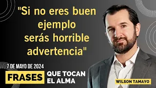 "Si no eres buen ejemplo serás horrible advertencia" | MARTES 7 de Mayo | Frases que tocan el Alma