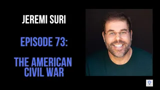 Episode 73: Jeremi Suri - The American Civil War