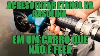 Acrescentar etanol na gasolina em um carro que não é flex