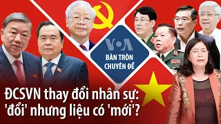 ĐCSVN thay đổi nhân sự: 'đổi' nhưng liệu có 'mới'? | VOA