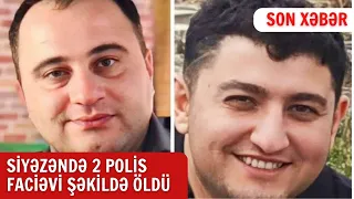 Siyəzəndə iki polis faciəvi şəkildə öldü