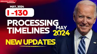 I 130 Processing Timelines May 2024 | Spouse, Alien, Parents, Siblings, Children's Time 2024