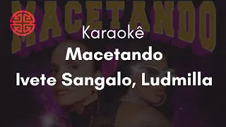 Macetando - Ivete Sangalo, Ludmilla (Karaokê Version)