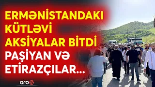 SON DƏQİQƏ! Paşinyan müxalifətin şərtlərini qəbul etdi?- Aksiyalar bitdi: Etirazçılar Tavuşdan çıxır