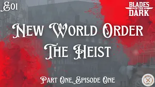 The Heist (E01) | New World Order (Blades in the Dark)