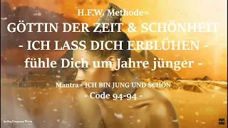 H.F.W. Methode= GÖTTIN DER ZEIT & SCHÖNHEIT - ICH LASS DICH ERBLÜHEN - fühle Dich um Jahre jünger -