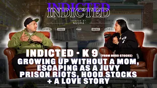 Indicted - K9- Growing Up without a Mom, Escaping as a Juvy, Prison Riots Hood Stocks + a Love Story