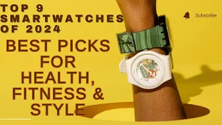Top 9 Smartwatches of 2024: Best Picks for Health, Fitness & Style  #topwatches #smartwatchreviews