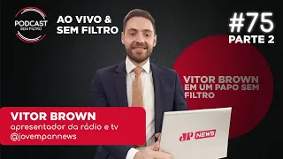 VITOR BROWN - PARTE 2 - Sem Filtro #75