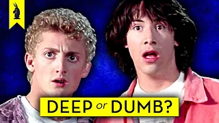 Bill & Ted's Excellent Adventure: Is It Deep or Dumb?