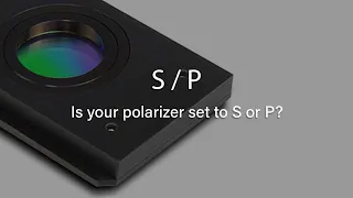 Is your polarizer set to S or P?