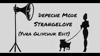 Depeche Mode - Strangelove (Yura Glivchuk Edit)