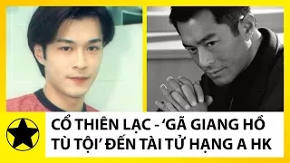 Cổ Thiên Lạc: Từ ‘Gã Giang Hồ Tù Tội’ Đến Tài Tử Hạng A Của Hong Kong