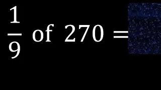 1/9 of 270 ,fraction of a number, part of a whole number