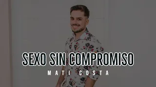 Mati Costa - Sexo sin compromiso