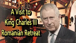 A VISIT TO KING CHARLES ROMANIAN RETREAT