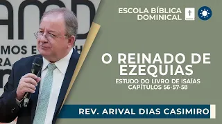 ESTUDO SOBRE ISAÍAS 56 A 58: O REI EZEQUIAS | Rev. Arival Dias Casimiro | EBD | IPP