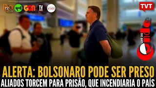 Live do Conde! Alerta: Bolsonaro pode ser preso ao chegar em Brasília