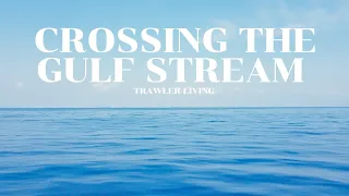 Why we LEFT the Bahamas || Gulf Stream Crossing || Passage to Florida || Trawler Living || S2E45