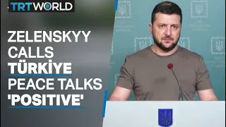 Ukraine’s Zelenskyy calls peace talks in Türkiye ‘positive’