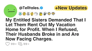 My Entitled Sisters Demanded That I Let Them Rent Out My Vacation Home for Profit. When I Refused...