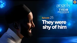 Ep. 25: They Were Shy of Him | Angels In Their Presence | Season 2 | Dr. Omar Suleiman