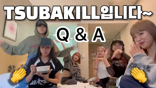 TSUBAKILL Q&A part 1 !!!!!!!