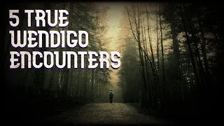 5 true wendigo encounters