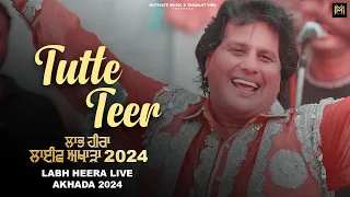 Labh Heera | TUTTE TEER (Official video) Sachin Ahuja | Labh Heera Live Akhada 2024 #punjabisong