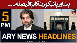 ARY News 5 PM Headlines 7th June | 𝗣𝗲𝘀𝗵𝗮𝘄𝗮𝗿 𝗛𝗶𝗴𝗵 𝗖𝗼𝘂𝗿𝘁 𝗞𝗮 𝗕𝗮𝗿𝗮 𝗙𝗮𝗶𝘀𝗹𝗮