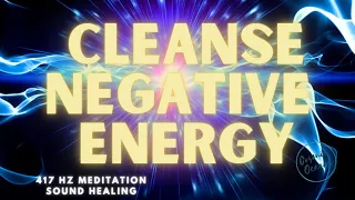417 hz |  CLEANSE ALL THE TRAPPED NEGATIVE ENERGY from the Past | Healing Frequency Music