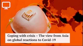 Crisis: The view from Asia on global reactions to Covid 19